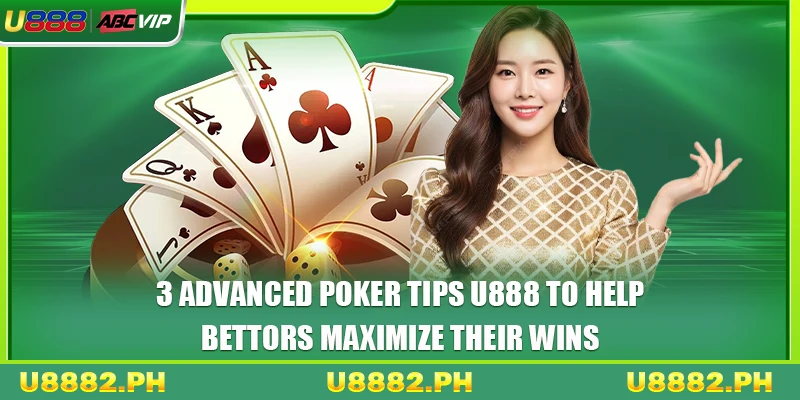 Poker Tips U888 3 3 advanced Poker tips U888 to help bettors maximize their wins