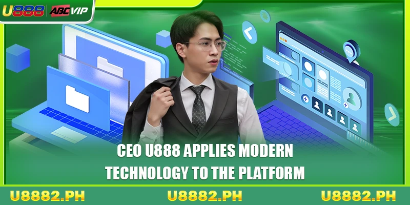 CEO U888 Daniel 2 CEO U888 applies modern technology to the platform