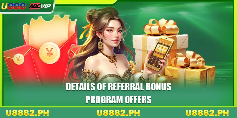 Referral Bonus U888 3 Details of referral bonus program offers
