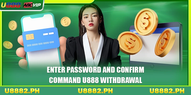 U888 Withdrawal Super Fast 3 Enter password and confirm command U888 withdrawal
