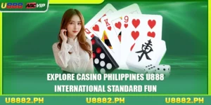 Explore Casino Philippines U888 - International Standard Fun