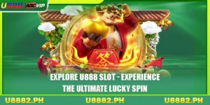 Explore U888 Slot - Experience The Ultimate Lucky Spin