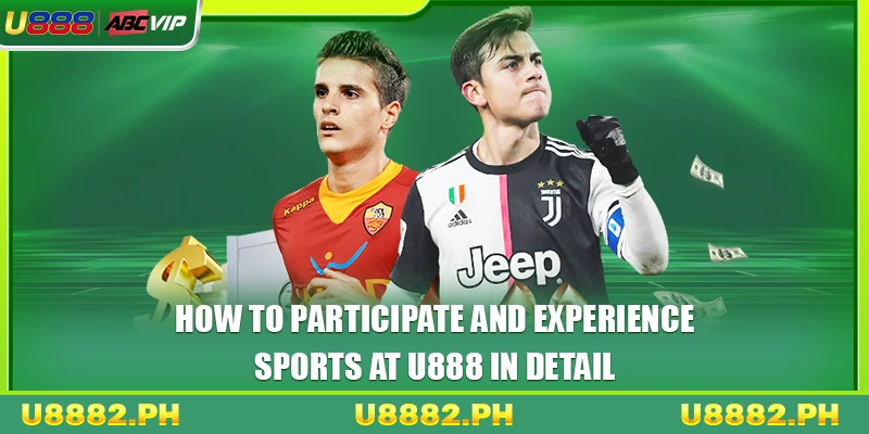 Sports 4 How to participate and experience sports at U888 in detail