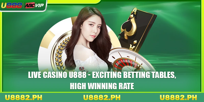 Live Casino U888 1 Live Casino U888 - Exciting Betting Table, High Win Rate