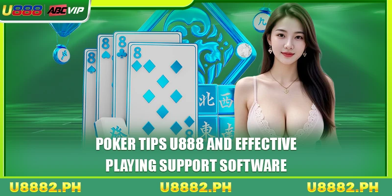 Poker Tips U888 4 Poker tips U888 and effective playing support software