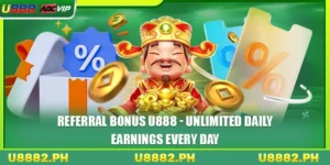 Referral Bonus U888 - Unlimited Daily Earnings Every Day