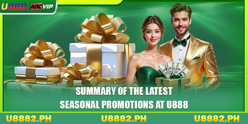 Seasonal Promotions 3 Summary of the latest seasonal promotions at U888