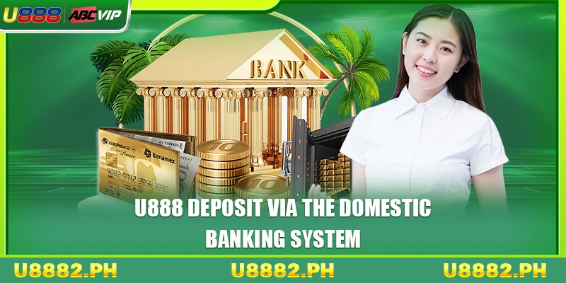 U888 Deposit Guide 2 U888 deposit via the domestic banking system