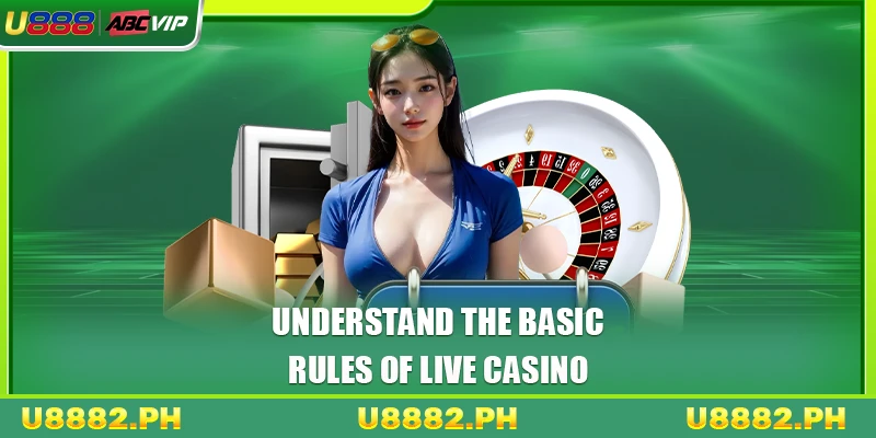 Live Casino U888 5 Understand the basic rules of Live Casino